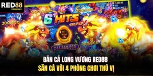 Bắn Cá Long Vương Red88 - Săn Cá Với 4 Phòng Chơi Thú Vị