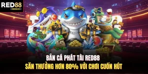 Bắn Cá Phát Tài Red88 - Săn Thưởng Hơn 80% Với Chơi Cuốn Hút