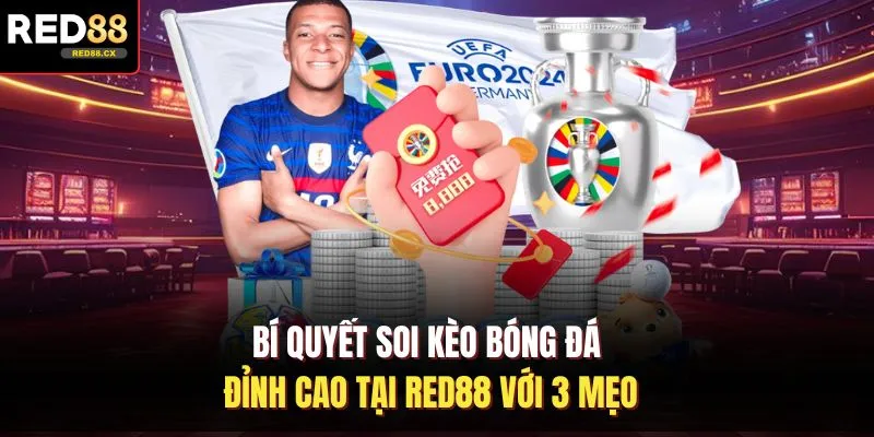 Bí Quyết Soi Kèo Bóng Đá Đỉnh Cao Tại Red88 Với 3 Mẹo