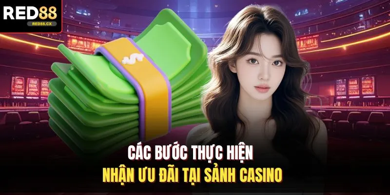 Các bước thực hiện nhận ưu đãi tại sảnh casino