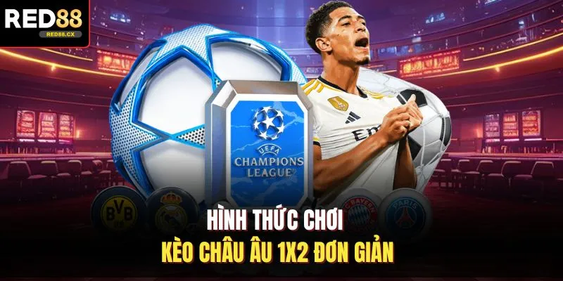 Hình thức chơi kèo Châu Âu 1x2 đơn giản