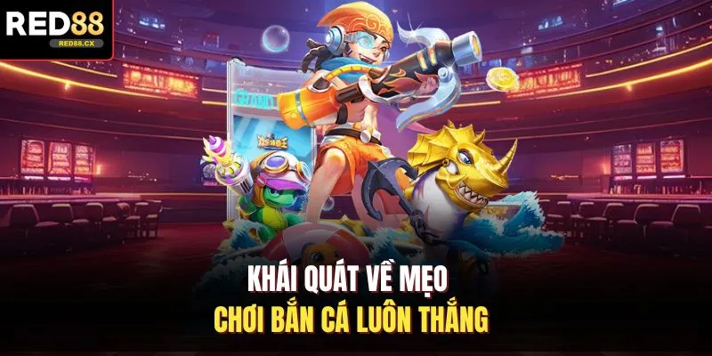 Khái quát về mẹo chơi bắn cá luôn thắng