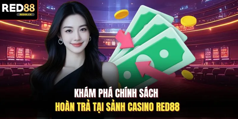 Khám phá chính sách hoàn trả tại sảnh casino Red88