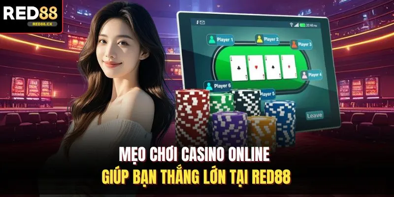 Mẹo Chơi Casino Online Giúp Bạn Thắng Lớn Tại Red88
