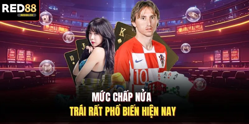 Mức chấp nửa trái rất phổ biến hiện nay