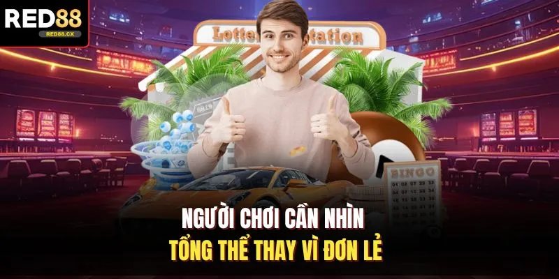Người chơi cần nhìn tổng thể thay vì đơn lẻ