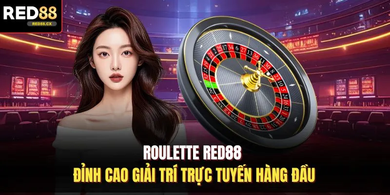 Roulette Red88 - Đỉnh Cao Giải Trí Trực Tuyến Hàng Đầu