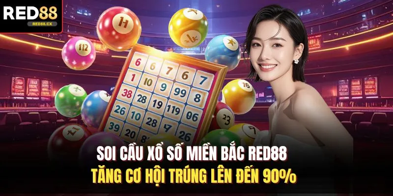 Soi Cầu Xổ Số Miền Bắc Red88 - Tăng Cơ Hội Trúng Lên Đến 90%